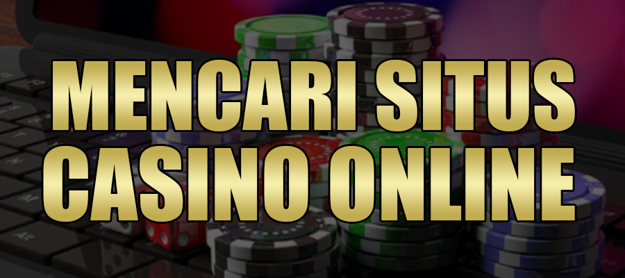 Mencari Situs Casino Online
