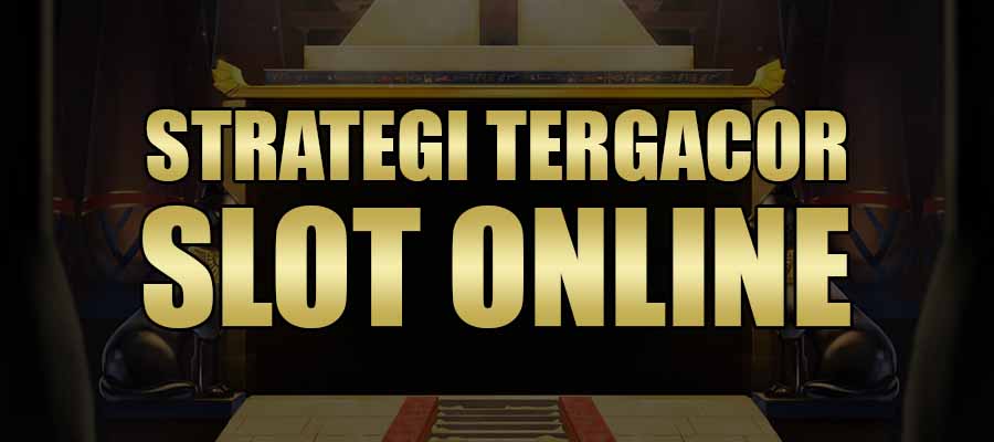 Strategi Tergacor Slot Online